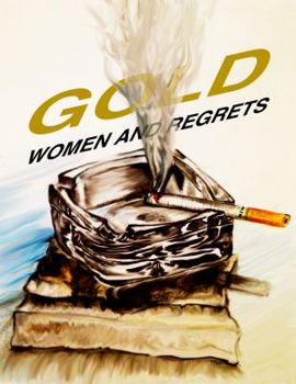 Gold, Women and Regrets