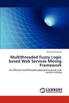 Paperback Multithreaded Fuzzy Logic based Web Services Mining Framework Book