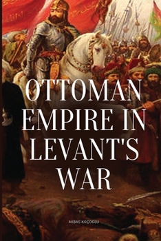 Paperback Ottoman Empire in Levant's War Book