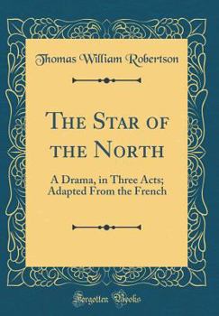 Hardcover The Star of the North: A Drama, in Three Acts; Adapted from the French (Classic Reprint) Book