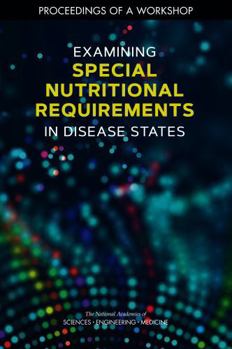 Examining Special Nutritional Requirements in Disease States: Proceedings of a Workshop