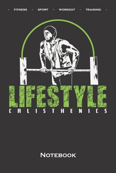 Paperback Calisthenics "Lifestyle" Notebook: Dot Grid Journal/Logbook for fitness enthusiasts, who love the street workout sport around self-weight exercises Book