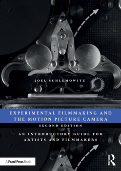 Paperback Experimental Filmmaking and the Motion Picture Camera: An Introductory Guide for Artists and Filmmakers Book