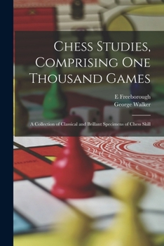 Paperback Chess Studies, Comprising One Thousand Games: A Collection of Classical and Brillant Specimens of Chess Skill Book