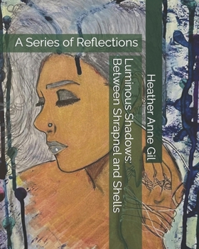 Paperback Luminous Shadows: Between Shrapnel and Shells: A Series of Reflections Book