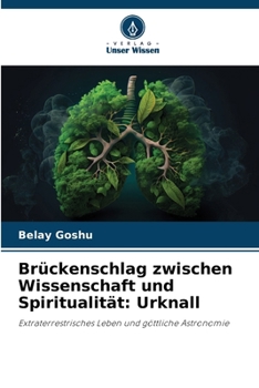 Brückenschlag zwischen Wissenschaft und Spiritualität: Urknall (German Edition)