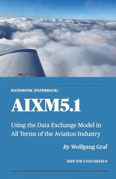 Paperback Handbook AIXM5.1: Using the Data Exchange Model in All Terms of the Aviation Industry Book