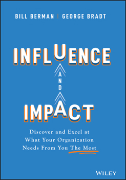 Hardcover Influence and Impact: Discover and Excel at What Your Organization Needs from You the Most Book