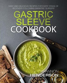 Paperback Gastric Sleeve Cookbook: Easy and Delicious Recipes for Every Stage of Recovery Following Bariatric Surgery Book