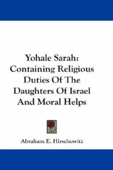 Yohale Sarah: Containing Religious Duties of the Daughters of Israel and Moral Helps