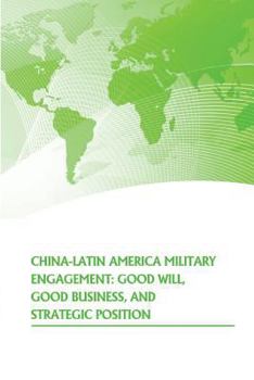 China- Latin American Military Engagement: Good Will, Good Business, and Strategic Position