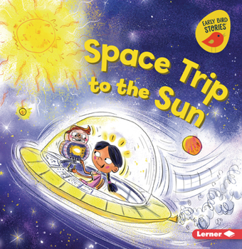 Space Trip to the Sun (Blast Off to Space (Early Bird Stories ™))