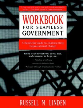 Paperback Workbook for Seamless Government: A Hands-On Guide to Implementing Organizational Change Book