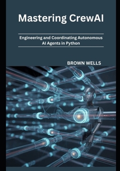 Paperback Mastering CrewAI: Engineering and Coordinating Autonomous AI Agents in Python Book