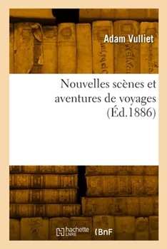 Paperback Nouvelles Scènes Et Aventures de Voyages [French] Book