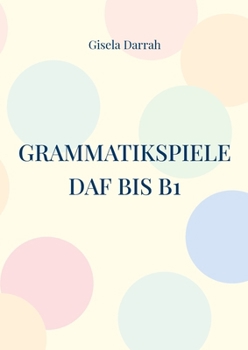 Grammatikspiele DaF bis B1: Lernspiele für alle Grammatikgebiete (German Edition)