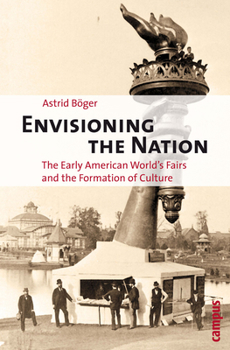 Paperback Envisioning the Nation: The Early American World's Fairs and the Formation of Culture Book