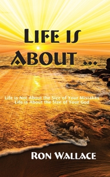 Life Is About ...: Life is Not About the Size of Your Mistake. Life is About the Size of Your God.