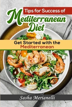 Tips for Success of Mediterranean Diet: Get Started with the Mediterranean