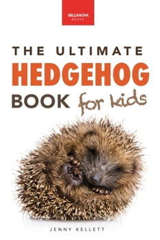 Hedgehogs: The Ultimate Hedgehog Book for Kids: Amazing Hedgehog Facts, Photos, Quiz & Much More (Animal Books for Kids)