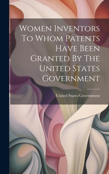 Hardcover Women Inventors To Whom Patents Have Been Granted By The United States Government Book