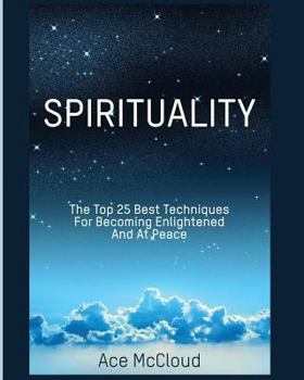 Paperback Spirituality: The Top 25 Best Techniques For Becoming Enlightened And At Peace [Large Print] Book