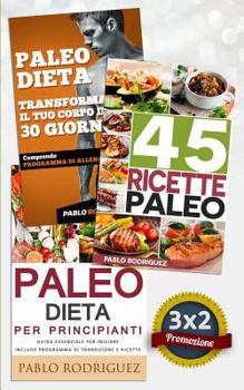 Paperback Paleo Dieta: Paleo Dieta Per Principianti + 45 Ricette Paleo Per Persone Impegnate + Trasforma Il Tuo Corpo in 30 Giorni Con La Pal [Italian] Book