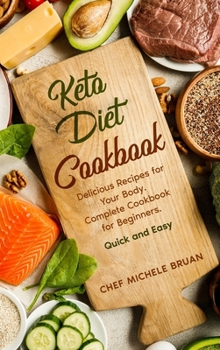 Hardcover Keto Diet Cookbook Delicious Recipes for Your Body. Complete Cookbook for Beginners. Quick and Easy Book
