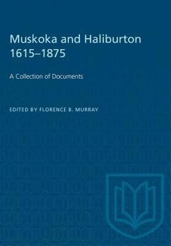Paperback Muskoka and Haliburton 1615-1875: A Collection of Documents Book