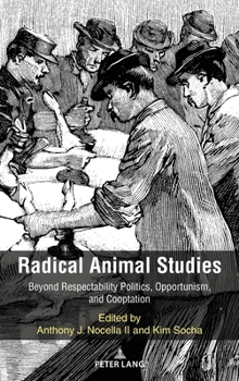Hardcover Radical Animal Studies: Beyond Respectability Politics, Opportunism, and Cooptation Book