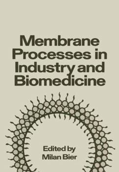 Membrane Processes in Industry and Biomedicine: Proceedings of a Symposium Held at the 160th National Meeting of the American Chemical Society, Under the Sponsorship of the Division of Industrial and 