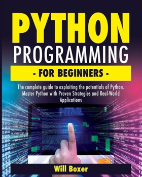 Paperback Python Programming for Beginners: The Complete Guide to Exploiting the Potentials of Python. Master Python with Proven Strategies and Real-World Appli Book