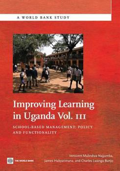 Paperback Improving Learning in Uganda: School-Based Management -- Policy and Functionality Volume 3 Book