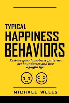 Paperback Typical Happiness Behaviors: Restore your happiness patterns, set boundaries and live a joyful life. Book