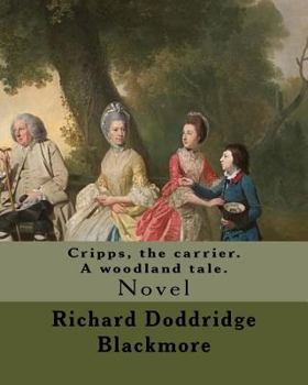 Paperback Cripps, the carrier. A woodland tale. By: Richard Doddridge Blackmore: Cripps the Carrier: a woodland tale, is a novel by Richard Doddridge Blackmore, Book