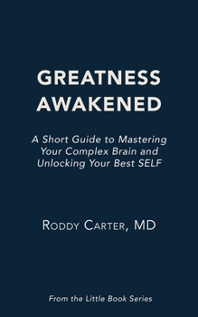 Paperback Greatness Awakened: A Short Guide to Mastering Your Complex Brain and Unlocking Your Best SELF Book