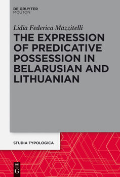 Hardcover The Expression of Predicative Possession: A Comparative Study of Belarusian and Lithuanian Book