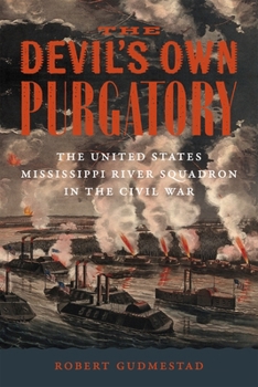 The Devil’s Own Purgatory: The United States Mississippi River Squadron in the Civil War (Conflicting Worlds: New Dimensions of the American Civil War) - Book  of the Conflicting Worlds: New Dimensions of the American Civil War