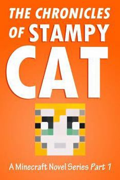 The Chronicles of Stampy Cat: A Minecraft Novel Series - PART 1
