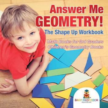 Paperback Answer Me Geometry! The Shape Up Workbook - Math Books for 3rd Graders Children's Geometry Books Book