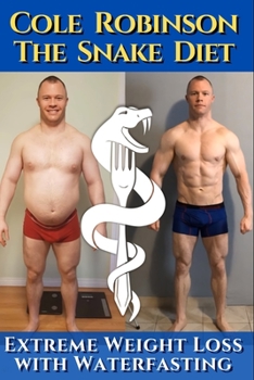 Paperback Mr.Cole Robinson - The Snake Diet. Extreme Weight Loss with Water Fasting: A personal testimonial and recommendations regarding fasting. Including tra Book