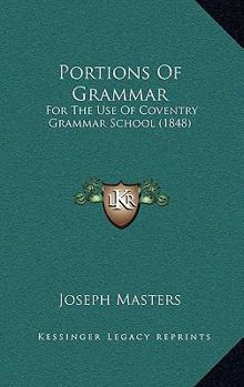 Paperback Portions Of Grammar: For The Use Of Coventry Grammar School (1848) Book