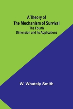 Paperback A Theory of the Mechanism of Survival: The Fourth Dimension and Its Applications Book