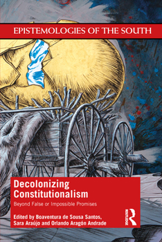 Paperback Decolonizing Constitutionalism: Beyond False or Impossible Promises Book