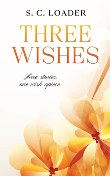 Three Wishes: Three Stories, one wish apiece.