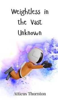 Hardcover Weightless in the Vast Unknown Book