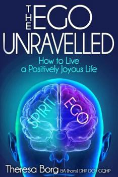Paperback The Ego Unravelled: How to Live a Positively Joyous Life Book