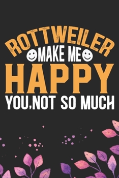 Paperback Rottweiler Make Me Happy You, Not So Much: Cool Rottweiler Dog Journal Notebook - Rottweiler Puppy Lover Gifts - Funny Rottweiler Dog Notebook - Rottw Book