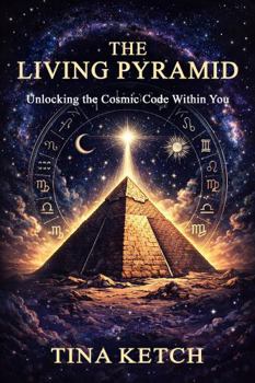 The Living Pyramid: Unlocking the Cosmic Code Within You
