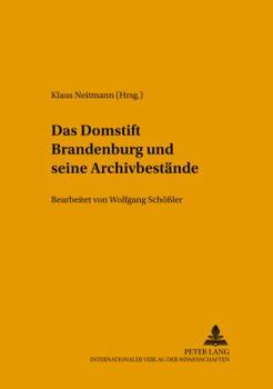 Das Domstift Brandenburg Und Seine Archivbestaende: Bearbeitet Von Wolfgang Schoeßler